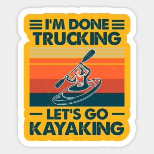 I'm done Trucking, Let's Go Kayaking Sticker